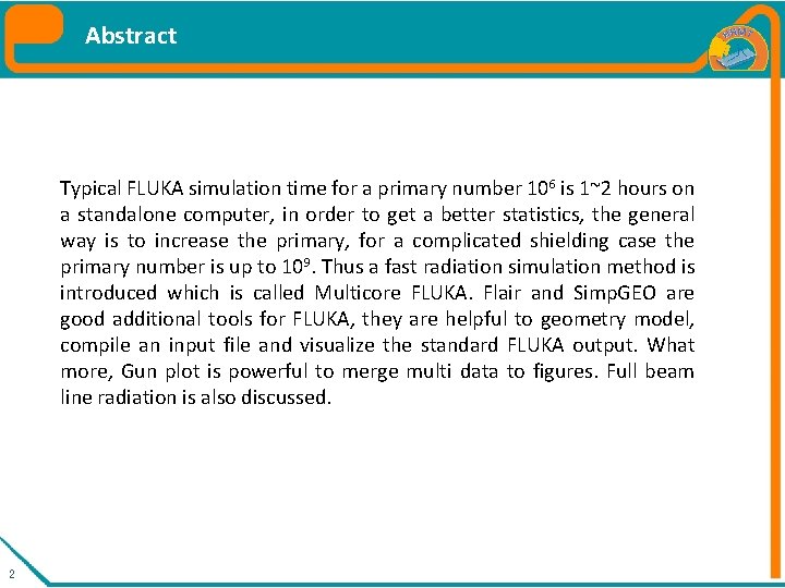 Abstract Typical FLUKA simulation time for a primary number 106 is 1~2 hours on