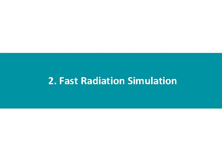 2. Fast Radiation Simulation 
