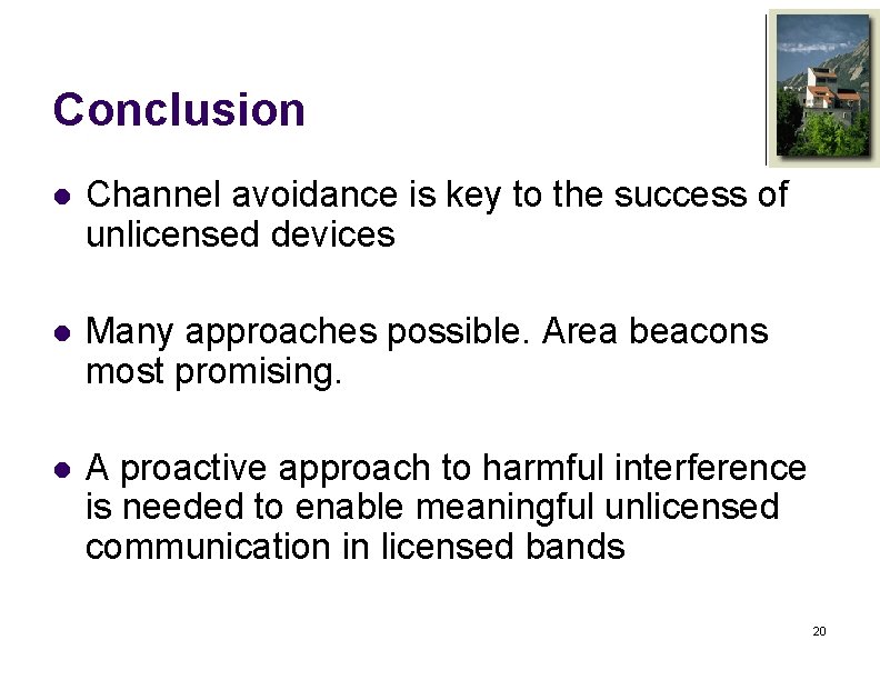 Conclusion l Channel avoidance is key to the success of unlicensed devices l Many