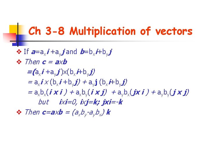 Ch 3 -8 Multiplication of vectors v If a=axi +ayj and b=bxi+byj v Then