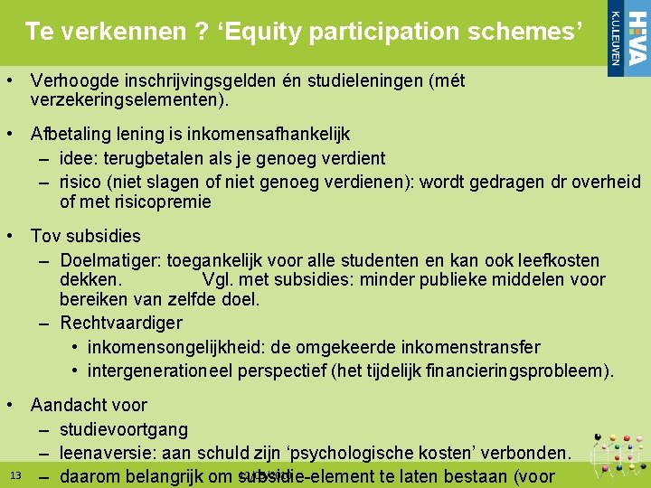 Te verkennen ? ‘Equity participation schemes’ • Verhoogde inschrijvingsgelden én studieleningen (mét verzekeringselementen). •