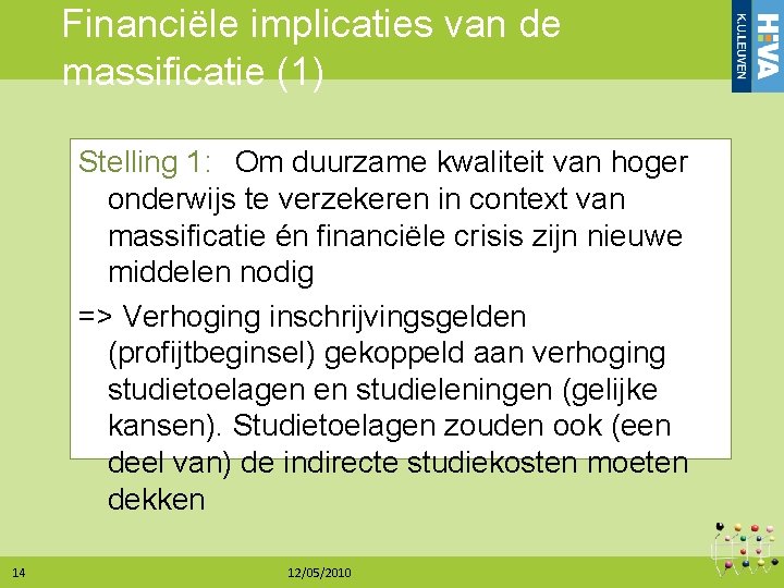 Financiële implicaties van de massificatie (1) Stelling 1: Om duurzame kwaliteit van hoger onderwijs