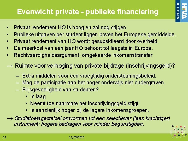 Evenwicht private - publieke financiering • • • Privaat rendement HO is hoog en