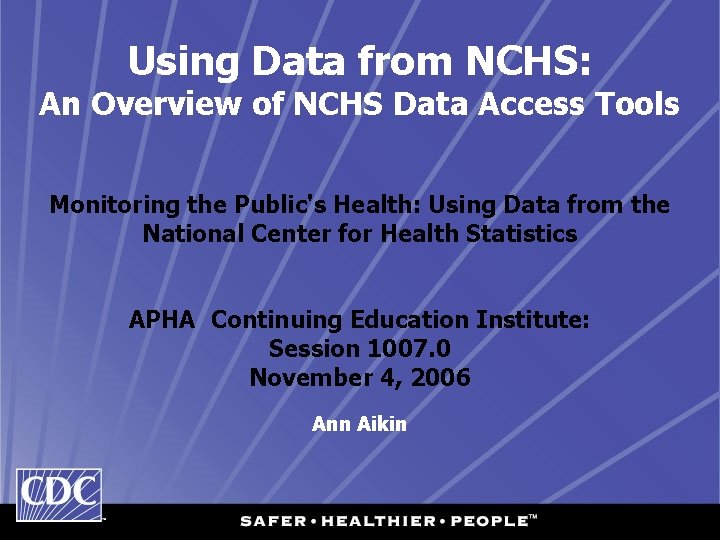 Using Data from NCHS: An Overview of NCHS Data Access Tools Monitoring the Public's