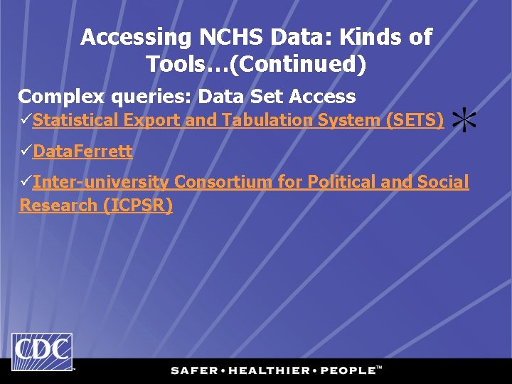 Accessing NCHS Data: Kinds of Tools…(Continued) Complex queries: Data Set Access üStatistical Export and