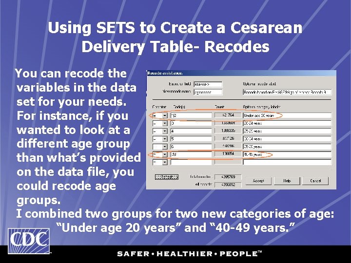 Using SETS to Create a Cesarean Delivery Table- Recodes You can recode the variables