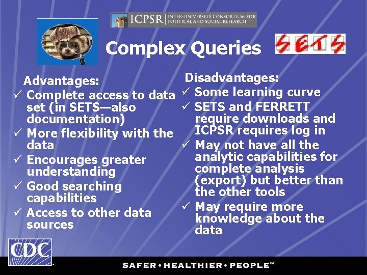 Complex Queries Disadvantages: Advantages: ü Complete access to data ü Some learning curve ü