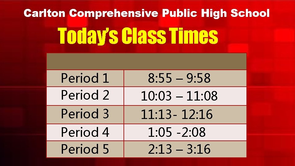 Carlton Comprehensive Public High School Today’s Class Times Period 1 Period 2 8: 55