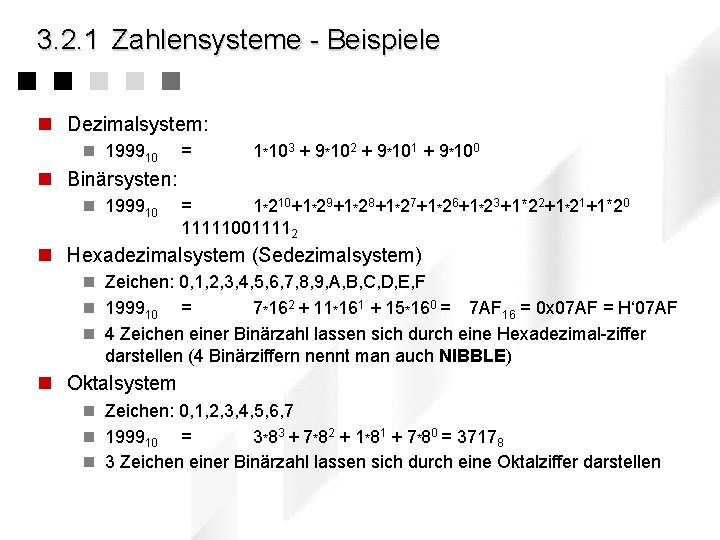 3. 2. 1 Zahlensysteme - Beispiele n Dezimalsystem: n 199910 = 1*103 + 9*102