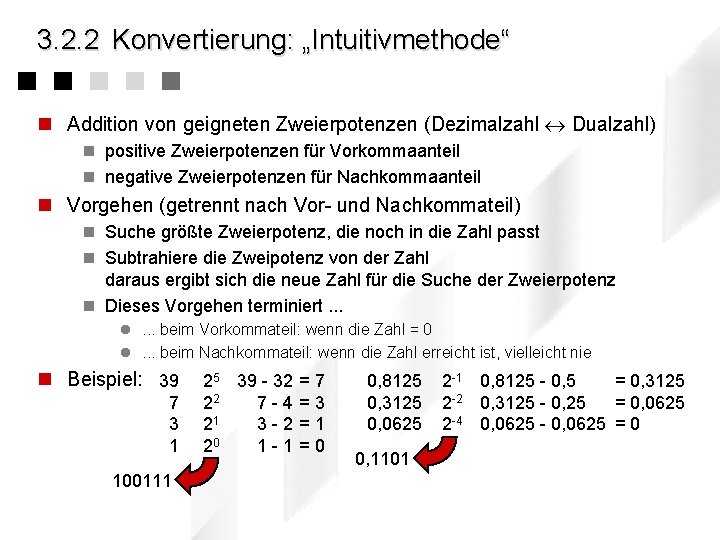 3. 2. 2 Konvertierung: „Intuitivmethode“ n Addition von geigneten Zweierpotenzen (Dezimalzahl Dualzahl) n positive