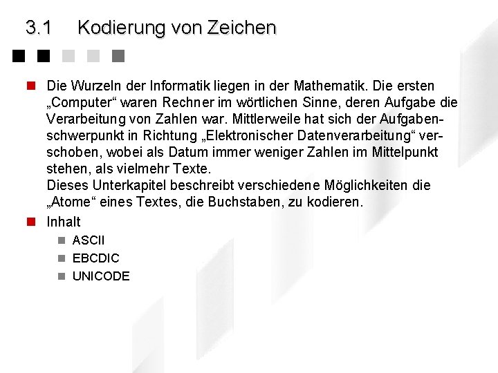 3. 1 Kodierung von Zeichen n Die Wurzeln der Informatik liegen in der Mathematik.