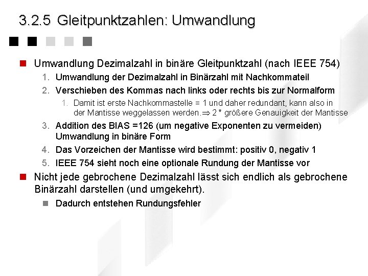 3. 2. 5 Gleitpunktzahlen: Umwandlung n Umwandlung Dezimalzahl in binäre Gleitpunktzahl (nach IEEE 754)