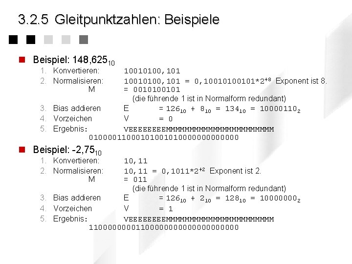 3. 2. 5 Gleitpunktzahlen: Beispiele n Beispiel: 148, 62510 1. Konvertieren: 2. Normalisieren: M