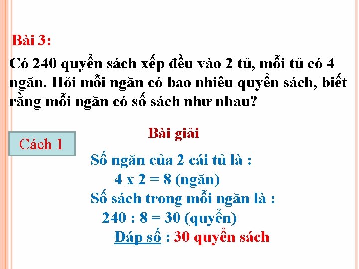 Bài 3: Có 240 quyển sách xếp đều vào 2 tủ, mỗi tủ có
