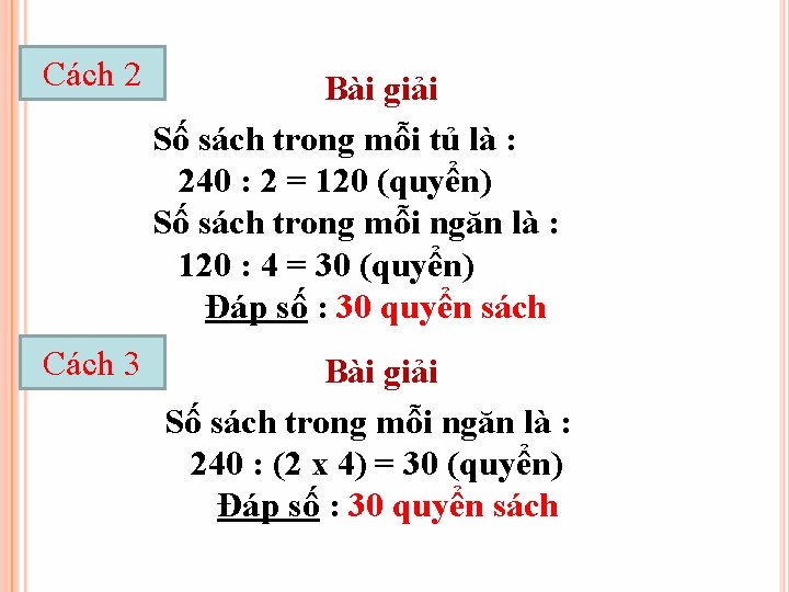 Cách 2 Cách 3 Bài giải Số sách trong mỗi tủ là : 240