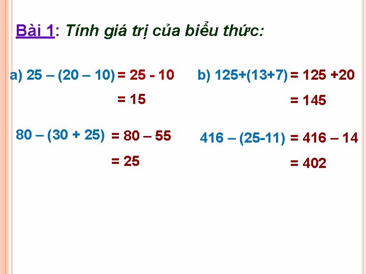 Bài 1: Tính giá trị của biểu thức: a) 25 – (20 – 10)