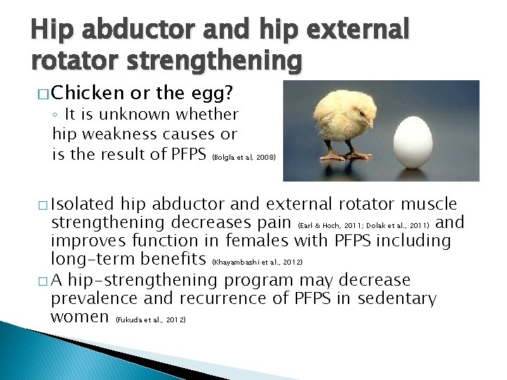 Hip abductor and hip external rotator strengthening � Chicken or the egg? ◦ It