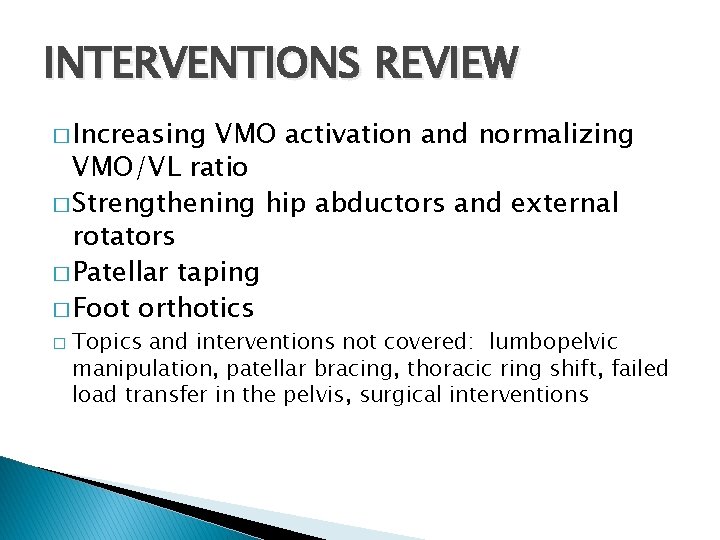 INTERVENTIONS REVIEW � Increasing VMO activation and normalizing VMO/VL ratio � Strengthening hip abductors