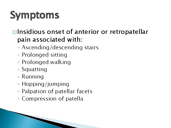 Symptoms � Insidious onset of anterior or retropatellar pain associated with: ◦ ◦ ◦