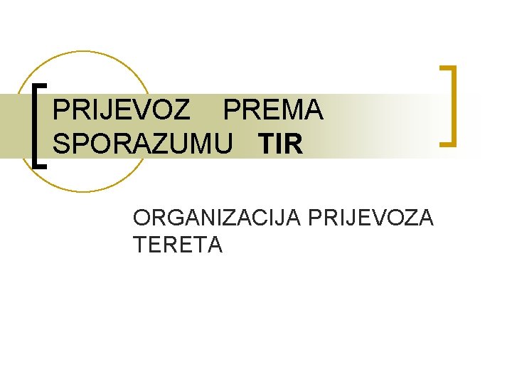 PRIJEVOZ PREMA SPORAZUMU TIR ORGANIZACIJA PRIJEVOZA TERETA 