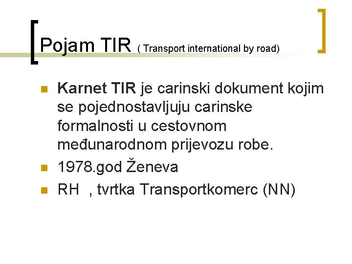 Pojam TIR ( Transport international by road) n n n Karnet TIR je carinski