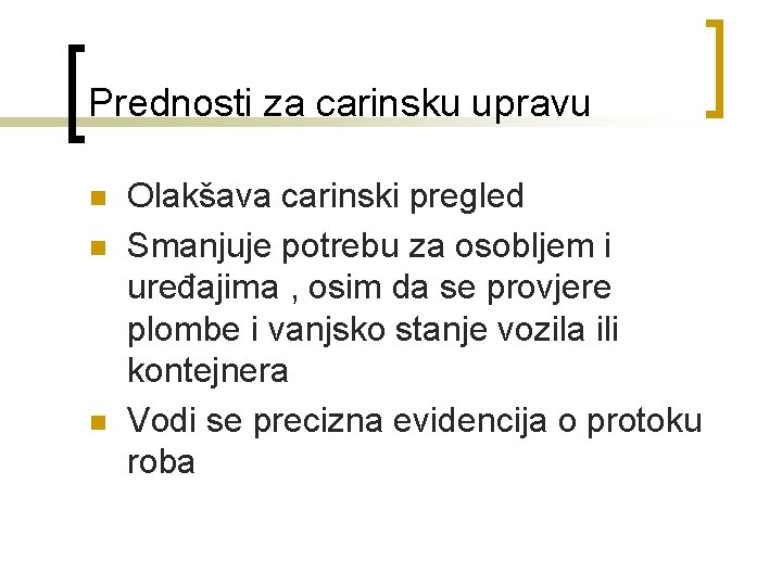 Prednosti za carinsku upravu n n n Olakšava carinski pregled Smanjuje potrebu za osobljem