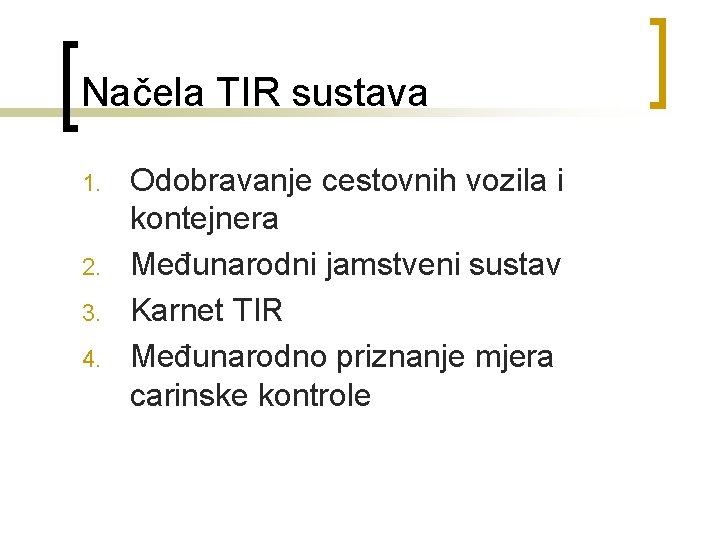 Načela TIR sustava 1. 2. 3. 4. Odobravanje cestovnih vozila i kontejnera Međunarodni jamstveni