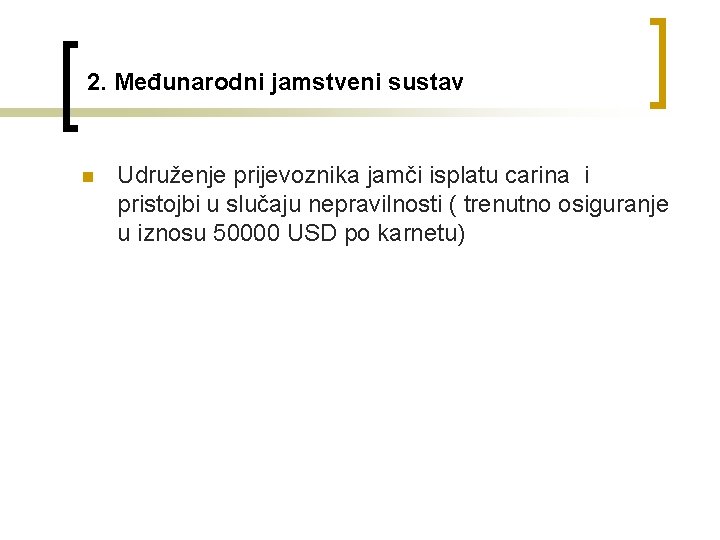 2. Međunarodni jamstveni sustav n Udruženje prijevoznika jamči isplatu carina i pristojbi u slučaju