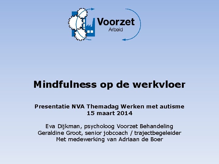 Mindfulness op de werkvloer Presentatie NVA Themadag Werken met autisme 15 maart 2014 Eva