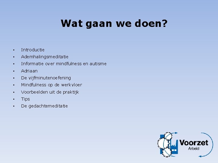 Wat gaan we doen? • Introductie • Ademhalingsmeditatie • Informatie over mindfulness en autisme