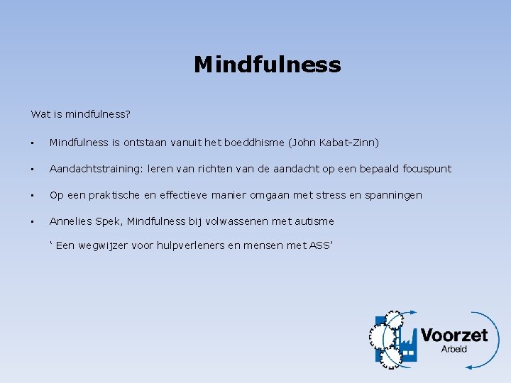 Mindfulness Wat is mindfulness? • Mindfulness is ontstaan vanuit het boeddhisme (John Kabat-Zinn) •