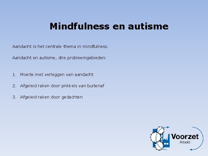 Mindfulness en autisme Aandacht is het centrale thema in mindfulness. Aandacht en autisme, drie