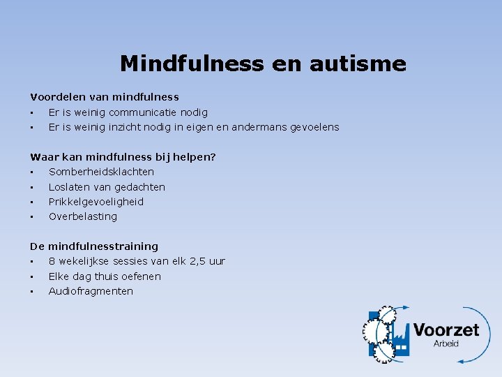 Mindfulness en autisme Voordelen van mindfulness • • Er is weinig communicatie nodig Er