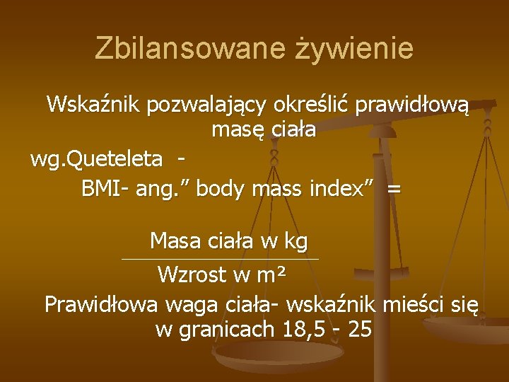 Zbilansowane żywienie Wskaźnik pozwalający określić prawidłową masę ciała wg. Queteleta BMI- ang. ” body