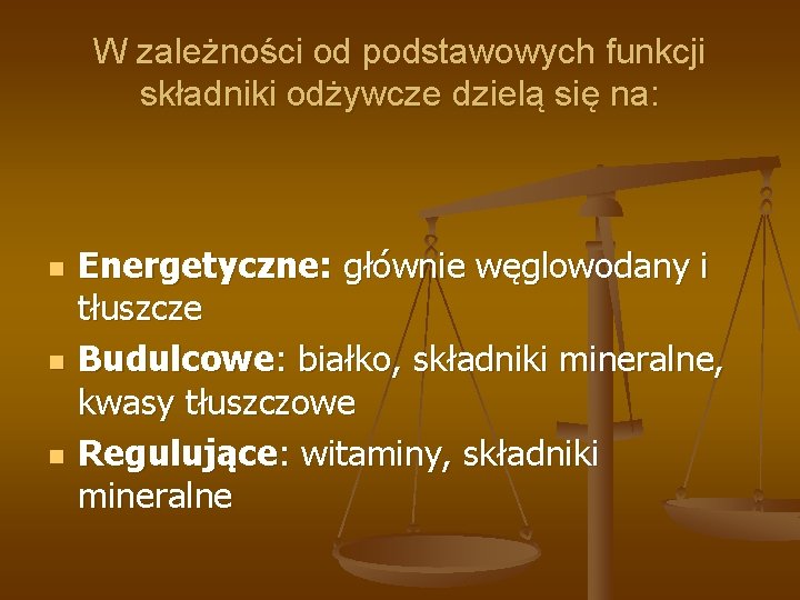 W zależności od podstawowych funkcji składniki odżywcze dzielą się na: n n n Energetyczne: