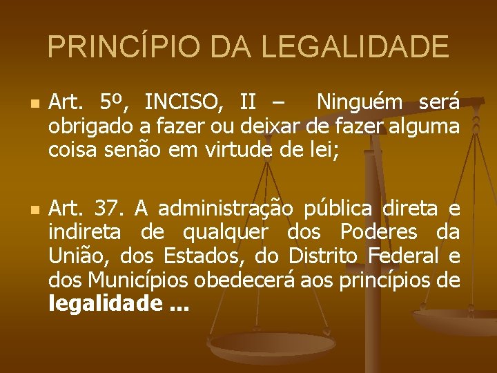 PRINCÍPIO DA LEGALIDADE n n Art. 5º, INCISO, II – Ninguém será obrigado a