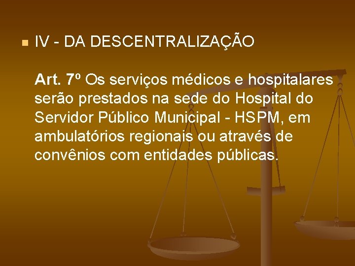 n IV - DA DESCENTRALIZAÇÃO Art. 7º Os serviços médicos e hospitalares serão prestados