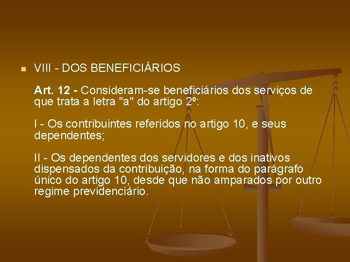 n VIII - DOS BENEFICIÁRIOS Art. 12 - Consideram-se beneficiários dos serviços de que