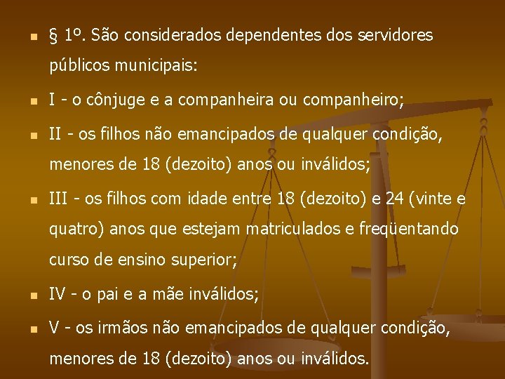 n § 1º. São considerados dependentes dos servidores públicos municipais: n I - o