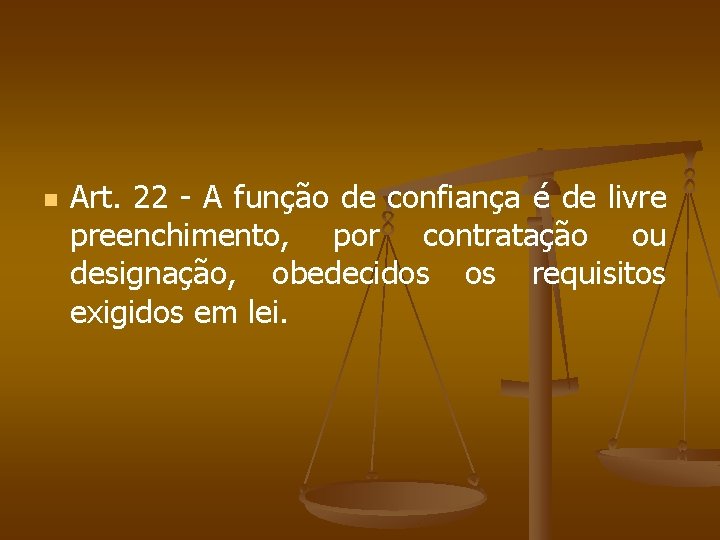 n Art. 22 - A função de confiança é de livre preenchimento, por contratação