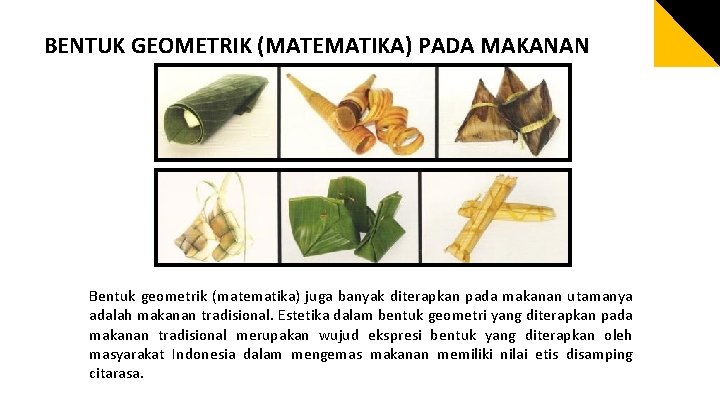 BENTUK GEOMETRIK (MATEMATIKA) PADA MAKANAN Bentuk geometrik (matematika) juga banyak diterapkan pada makanan utamanya