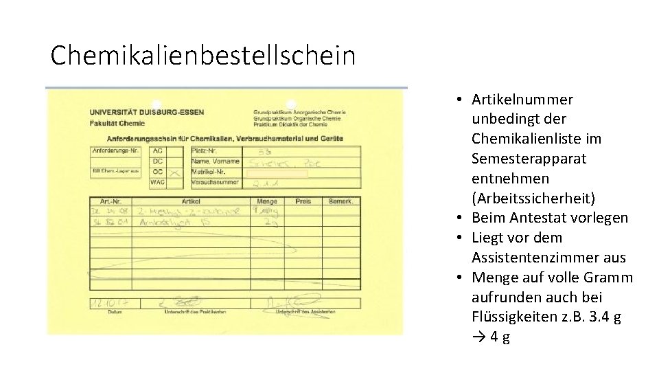 Chemikalienbestellschein • Artikelnummer unbedingt der Chemikalienliste im Semesterapparat entnehmen (Arbeitssicherheit) • Beim Antestat vorlegen