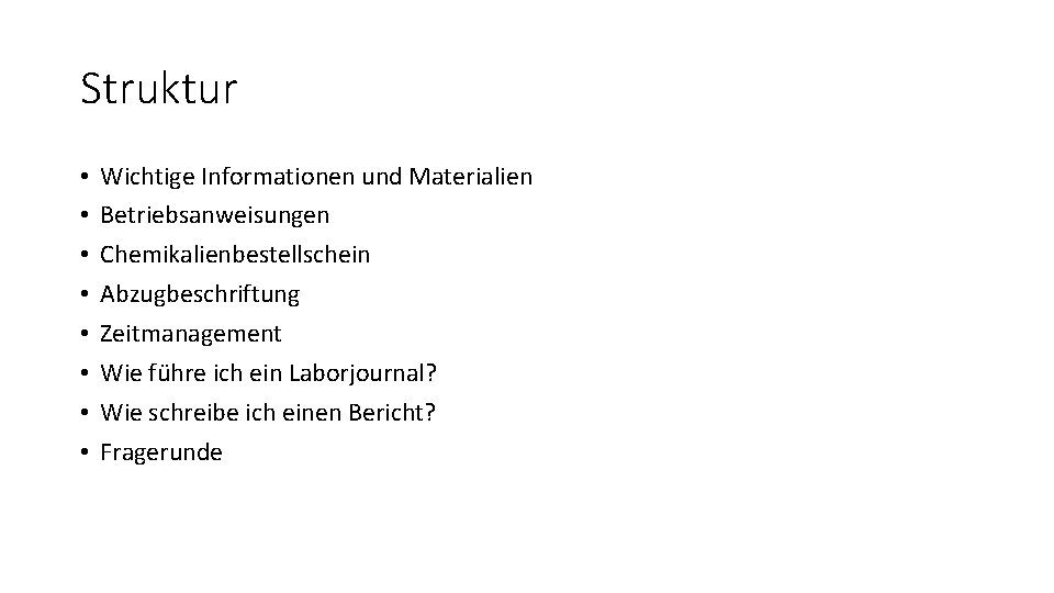 Struktur • • Wichtige Informationen und Materialien Betriebsanweisungen Chemikalienbestellschein Abzugbeschriftung Zeitmanagement Wie führe ich