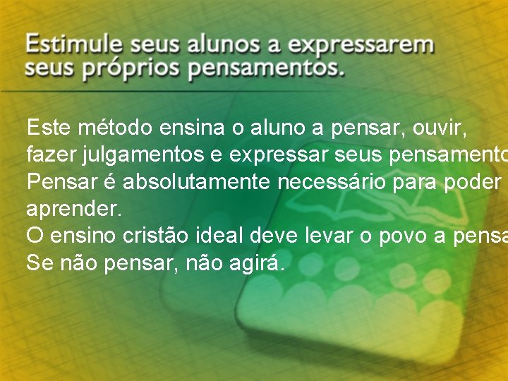 Este método ensina o aluno a pensar, ouvir, fazer julgamentos e expressar seus pensamento