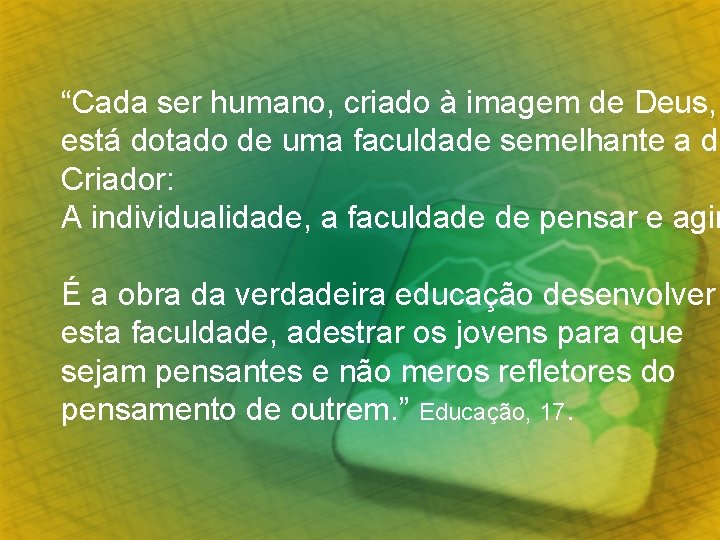 “Cada ser humano, criado à imagem de Deus, está dotado de uma faculdade semelhante