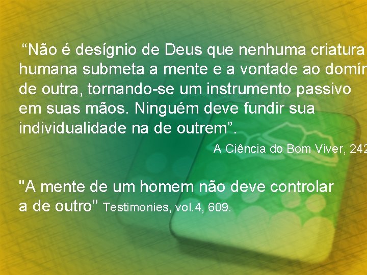 “Não é desígnio de Deus que nenhuma criatura humana submeta a mente e a