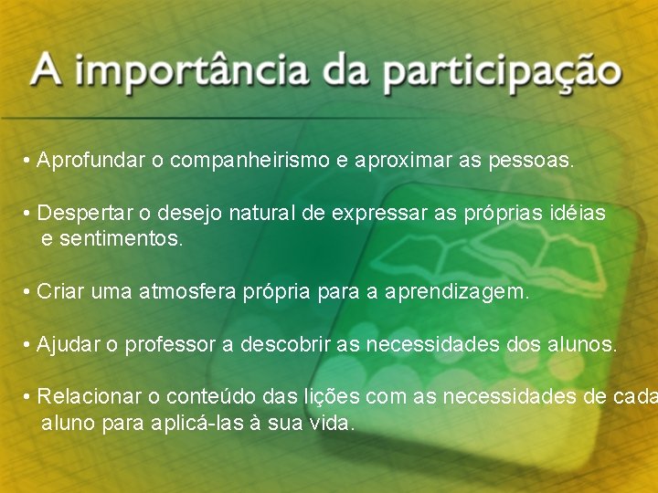  • Aprofundar o companheirismo e aproximar as pessoas. • Despertar o desejo natural