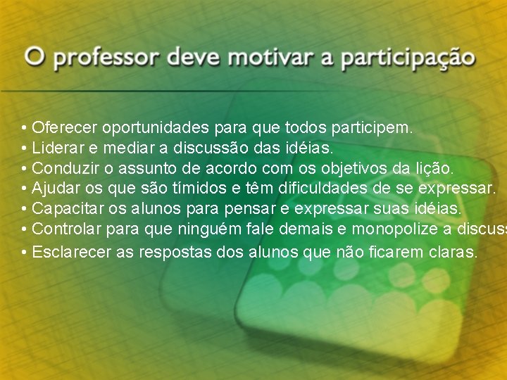  • Oferecer oportunidades para que todos participem. • Liderar e mediar a discussão