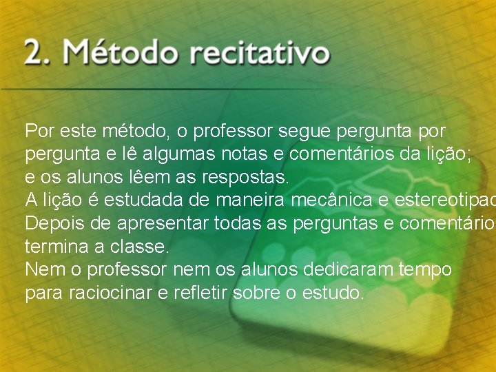 Por este método, o professor segue pergunta por pergunta e lê algumas notas e