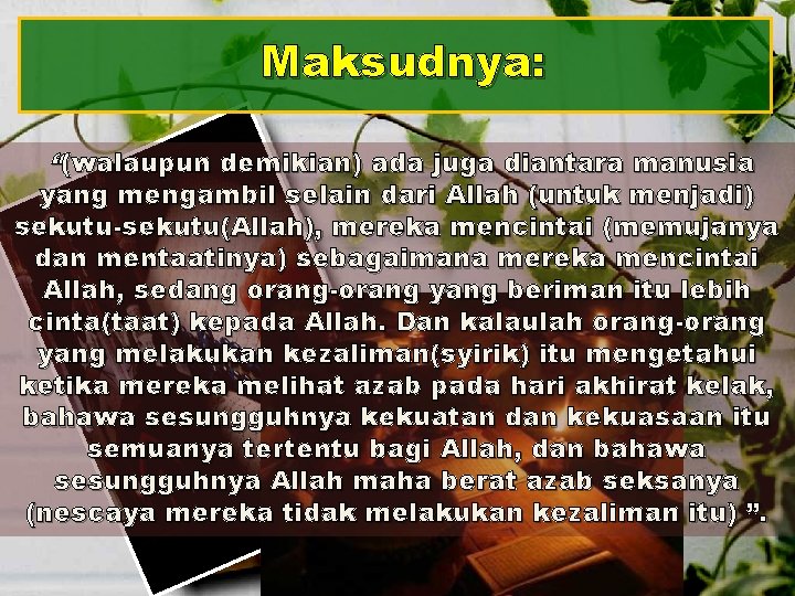 Maksudnya: “(walaupun demikian) ada juga diantara manusia yang mengambil selain dari Allah (untuk menjadi)
